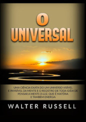 O universal. Uma ciencia exata do um universo visivel e invisivel da mente e o registro de toda idéia de pensar a mente à luz, que é matéria e também energia