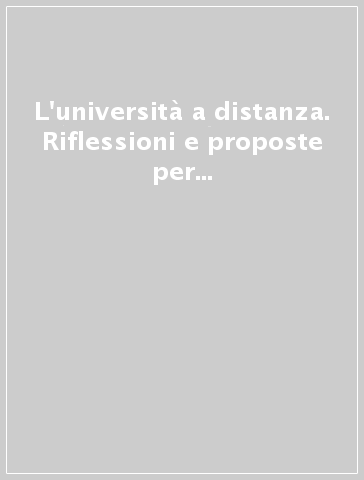 L'università a distanza. Riflessioni e proposte per un nuovo modello di università