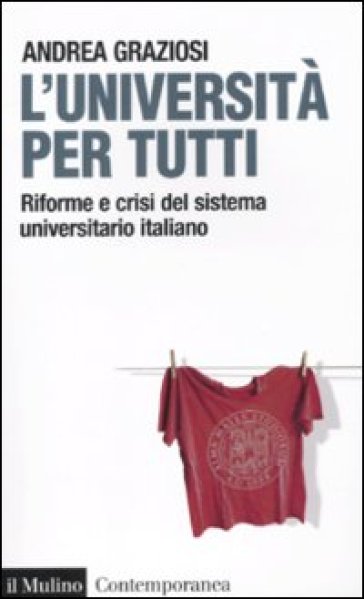 L'università per tutti. Riforme e crisi del sistema universitario italiano - Andrea Graziosi