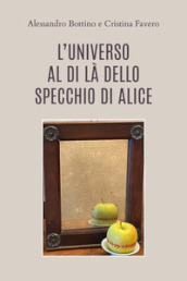 L universo al di là dello specchio di Alice