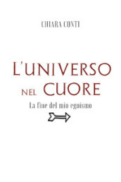 L universo nel cuore. La fine del mio egoismo