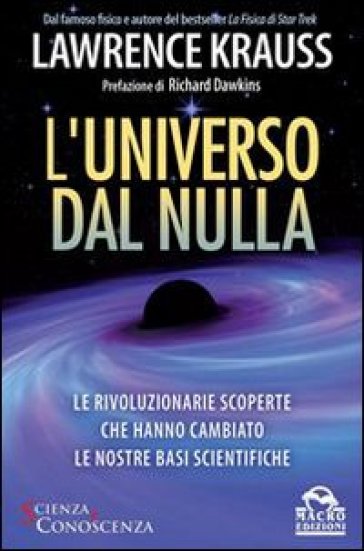 L'universo dal nulla. Le rivoluzionarie scoperte che hanno cambiato le nostre basi scientifiche - Lawrence Krauss