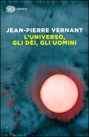 L'universo, gli dèi, gli uomini. Il racconto del mito - Jean-Pierre Vernant