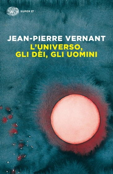 L'universo, gli dèi, gli uomini - Jean-Pierre Vernant