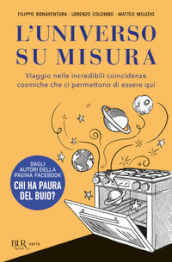 L universo su misura. Viaggio nelle incredibili coincidenze cosmiche che ci permettono di essere qui