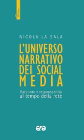 L universo narrativo dei social media. Racconto e responsabilità al tempo della rete