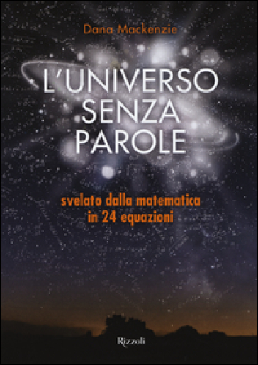 L'universo senza parole svelato dalla matematica in 24 equazioni - Dana Mackenzie