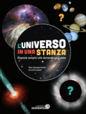 L universo in una stanza. Risposte semplici alle domande sul cosmo. Ediz. a colori