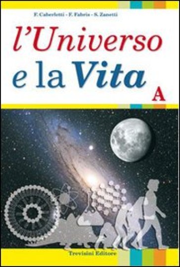 L'universo e la vita. Per gli Ist. tecnici. Con espansione online. Vol. 1 - Fatima Caberletti - Franca Fabris - Silvia Zanetti