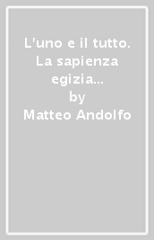 L uno e il tutto. La sapienza egizia presso i Greci