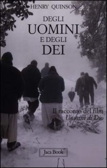 Degli uomini e degli dei. Il racconto del film «Uomini di Dio» - Henry Quinson