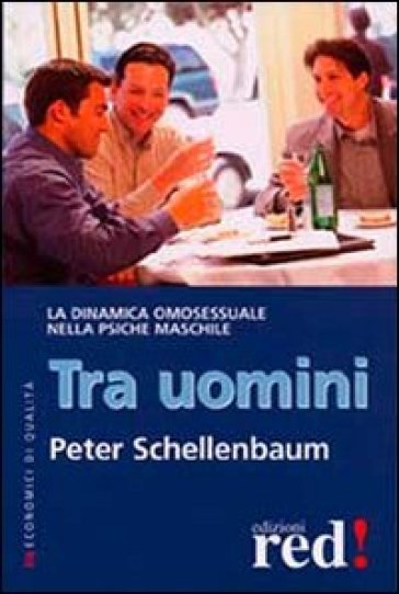 Tra uomini. La dinamica omosessuale nella psiche maschile - Peter Schellenbaum