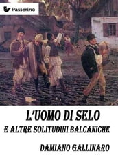 L uomo di Selo e altre solitudini balcaniche