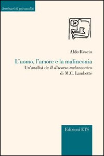 L'uomo, l'amore e la malinconia. Un'analisi de «Il discorso melanconico» di M. C. Lambotte - Aldo Rescio