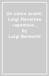 Un uomo avanti. Luigi Novarese «apostolo dei malati». Con DVD