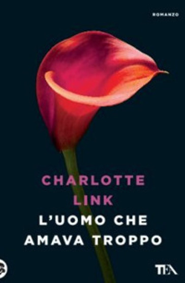 L'uomo che amava troppo. Ediz. illustrata - Charlotte Link