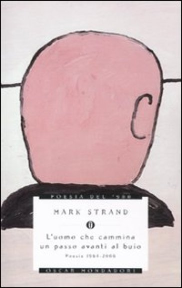 L'uomo che cammina un passo avanti al buio. Poesie 1964-2006 - Mark Strand