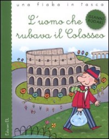 L'uomo che rubava il Colosseo. Ediz. illustrata - Gianni Rodari - Raffaella Bolaffio