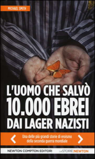 L'uomo che salvò 10.000 ebrei dai lager nazisti - Michael Smith