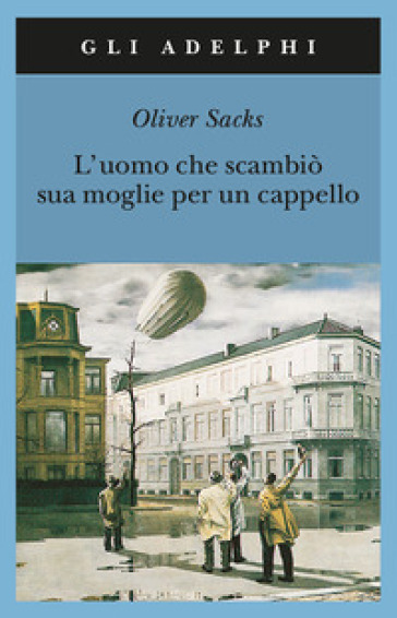 L'uomo che scambiò sua moglie per un cappello - Oliver Sacks