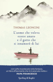 L uomo che voleva essere amato e il gatto che si innamorò di lui