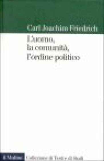 L'uomo, la comunità, l'ordine politico - Carl Joachim Friedrich