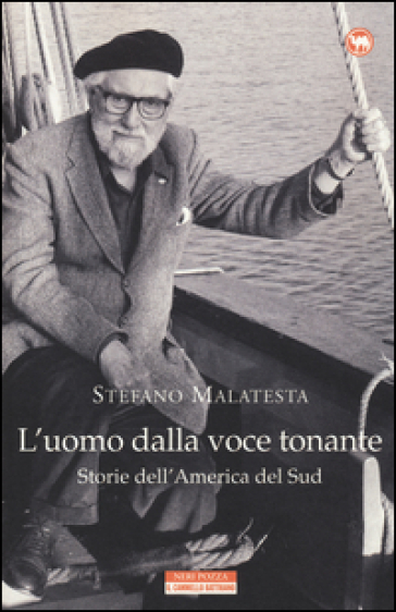 L'uomo dalla voce tonante. Storie dell'America del Sud - Stefano Malatesta