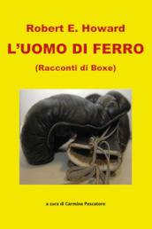 L uomo di ferro. Racconti di boxe