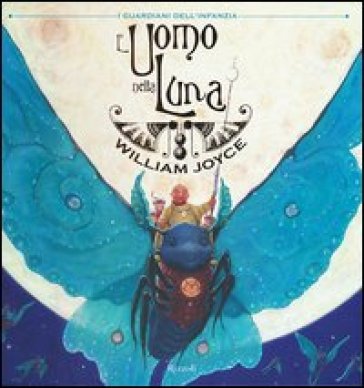 L'uomo nella luna. I guardiani dell'infanzia - William Joyce