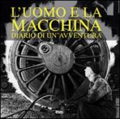 L uomo e la macchina. Diario di un avventura. Ediz. italiana, spagnola, portoghese e inglese