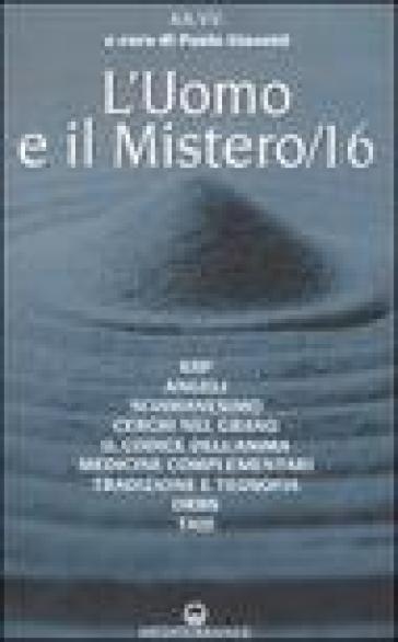 L'uomo e il mistero. 16.ESP, angeli, sciamanesimo, cerchi nel grano, il codice dell'anima, medicina complementare, tradizione e teosofia, orbs, taiji