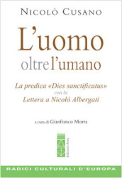 L uomo oltre l umano. La predica «Dies sanctificatus» con la Lettera a Nicolò Albergati