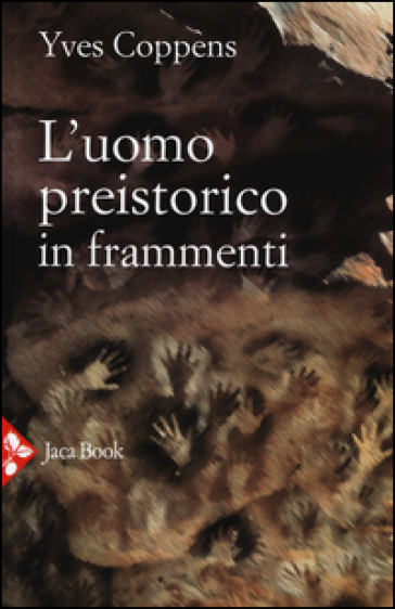 L'uomo preistorico in frammenti - Yves Coppens