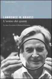 L uomo dei quanti. La vita e la scienza di Richard Feynman