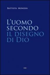 L uomo secondo il disegno di Dio. Trattato di antropologia teologica