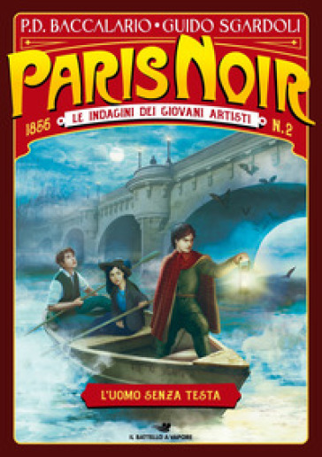 L'uomo senza testa. Paris noir. Le indagini dei giovani artisti. 2. - Pierdomenico Baccalario - Guido Sgardoli