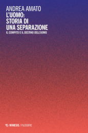 L uomo: storia di una separazione. Il compito e il destino dell uomo