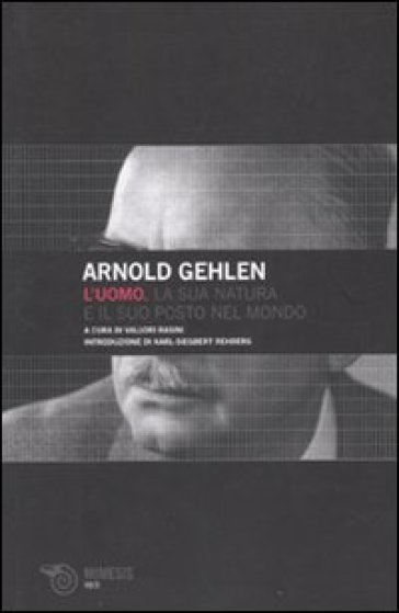 L'uomo. La sua natura e il suo posto nel mondo - Arnold Gehlen