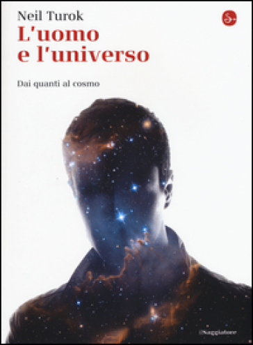 L'uomo e l'universo. Dai quanti al cosmo - Neil Turok