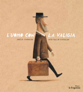 L uomo con la valigia. Ediz. illustrata