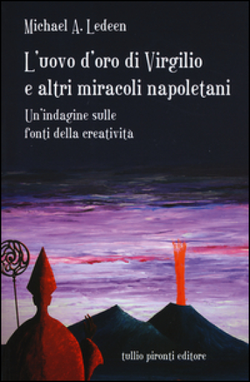 L'uovo d'oro di Virgilio e altri miracoli napoletani. Un'indagine sulle fonti della creatività - Michael A. Ledeen