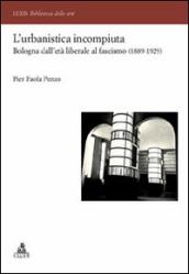 L urbanistica incompiuta. Bologna dall età liberale al fascismo (1889-1929)