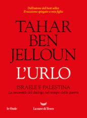 L urlo. Israele e Palestina. La necessità del dialogo nel tempo della guerra