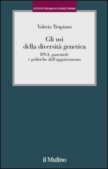 Gli usi della diversità genetica. Identità, «parentela genetica» e il caso di un paese ogliastrino (Talana) - Valeria Trupiano