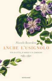 Anche l usignolo. Vita di città, di bosco e di campagna