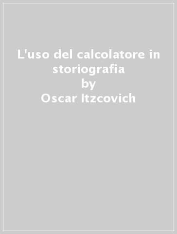 L'uso del calcolatore in storiografia - Oscar Itzcovich