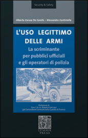 L uso legittimo delle armi. La scriminante per pubblici ufficiali e operatori di polizia