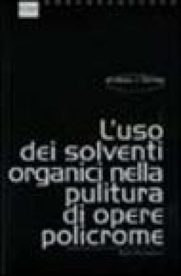 L'uso dei solventi organici nella pulitura di opere policrome - Paolo Cremonesi