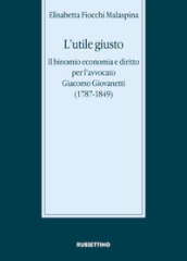 L utile giusto. Il binomio economia e diritto per l avvocato Giacomo Giovanetti (1787-1849)