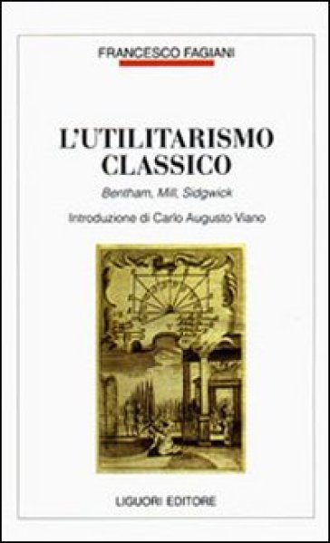 L'utilitarismo classico. Bentham, Mill, Sidgwick - Francesco Fagiani